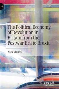 Bokomslag för "The Political Economy of Devolution in Britain from the Postwar Era to Brexit"