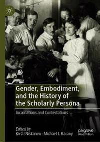 Bokomslag för "Gender, Embodiment, and the History of the Scholarly Persona"