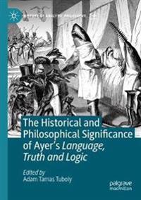 Bokomslag för "The Historical and Philosophical Significance of Ayer’s Language, Truth and Logic"