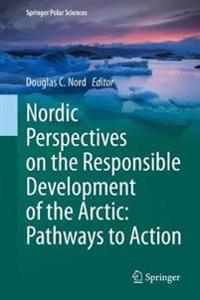 Nordic Perspectives on the Responsible Development of the Arctic: Pathways to Action