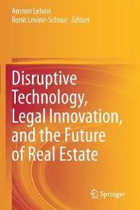 Bokomslag för "Disruptive Technology, Legal Innovation, and the Future of Real Estate"