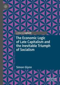 Economic Logic of Late Capitalism and the Inevitable Triumph of Socialism