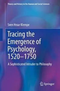 Bokomslag för "Tracing the Emergence of Psychology, 1520–?1750"