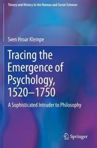 Tracing the Emergence of Psychology, 1520–?1750