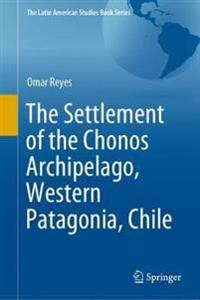 Bokomslag för "The Settlement of the Chonos Archipelago, Western Patagonia, Chile"