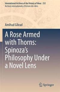 Bokomslag for "A Rose Armed with Thorns: Spinoza’s Philosophy Under a Novel Lens"