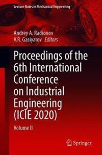 Proceedings of the 6th International Conference on Industrial Engineering (ICIE 2020)