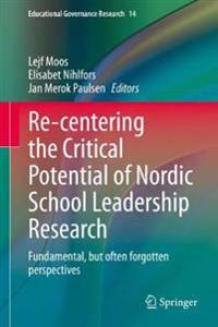 Kirjan kansi "Re-centering the Critical Potential of Nordic School Leadership Research"