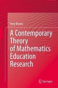 A Contemporary Theory of Mathematics Education Research