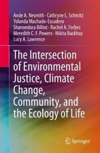 The Intersection of Environmental Justice, Climate Change, Community, and the Ecology of Life