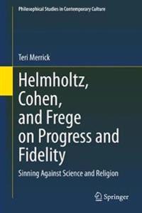 Bokomslag för "Helmholtz, Cohen, and Frege on Progress and Fidelity"