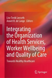 Integrating the Organization of Health Services, Worker Wellbeing and Quality of Care