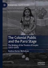 Bokomslag för "The Colonial Public and the Parsi Stage"