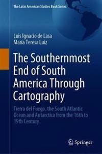 Bokomslag för "The Southernmost End of South America Through Cartography"