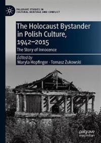 The Holocaust Bystander in Polish Culture, 1942-2015