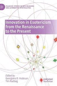 Bokomslag för "Innovation in Esotericism from the Renaissance to the Present"