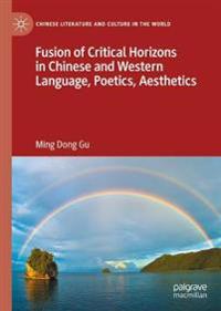 Bokomslag för "Fusion of Critical Horizons in Chinese and Western Language, Poetics, Aesthetics"