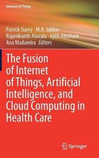 Kirjan kansi "The Fusion of Internet of Things, Artificial Intelligence, and Cloud Computing in Health Care"