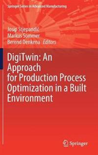 DigiTwin: An Approach for Production Process Optimization in a Built Environment