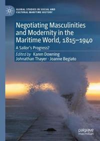 Bokomslag för "Negotiating Masculinities and Modernity in the Maritime World, 1815–1940"