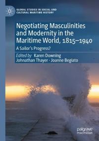 Bokomslag för "Negotiating Masculinities and Modernity in the Maritime World, 1815–1940"
