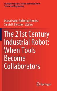 The 21st Century Industrial Robot: When Tools Become Collaborators