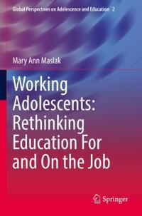 Working Adolescents: Rethinking Education For and On the Job