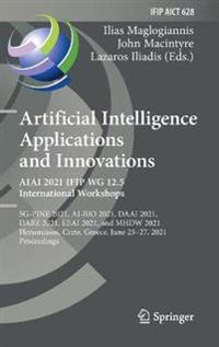Bokomslag för "Artificial Intelligence Applications and Innovations. AIAI 2021 IFIP WG 12.5 International Workshops"