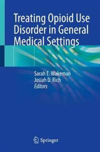 Treating Opioid Use Disorder in General Medical Settings