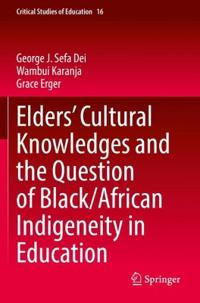 Elders’ Cultural Knowledges and the Question of Black/ African Indigeneity in Education