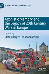 Bokomslag for "Agonistic Memory and the Legacy of 20th Century Wars in Europe"