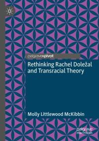 Rethinking Rachel Doležal and Transracial Theory