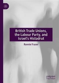 Bokomslag för "British Trade Unions, the Labour Party, and Israel’s Histadrut"