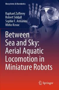 Bokomslag för "Between Sea and Sky: Aerial Aquatic Locomotion in Miniature Robots"
