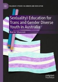 Bokomslag för "Sex(uality) Education for Trans and Gender Diverse Youth in Australia"