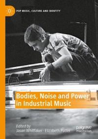 Bokomslag för "Bodies, Noise and Power in Industrial Music"