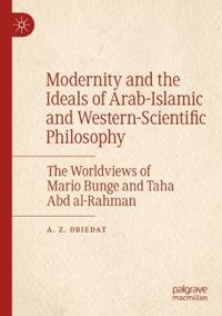Bokomslag för "Modernity and the Ideals of Arab-Islamic and Western-Scientific Philosophy"