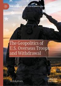 Bokomslag for "The Geopolitics of U.S. Overseas Troops and Withdrawal"