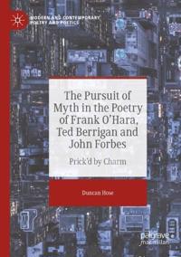The Pursuit of Myth in the Poetry of Frank O'Hara, Ted Berrigan and John Forbes