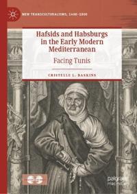 Bokomslag för "Hafsids and Habsburgs in the Early Modern Mediterranean"