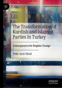 Bokomslag för "The Transformation of Kurdish and Islamist Parties in Turkey"