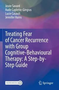 Kirjan kansi "Treating Fear of Cancer Recurrence with Group Cognitive-Behavioural Therapy: A Step-by-Step Guide"