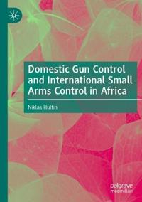 Domestic Gun Control and International Small Arms Control in Africa