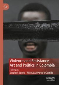 Bokomslag för "Violence and Resistance, Art and Politics in Colombia"