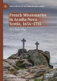 Kirjan kansi "French Missionaries in Acadia/Nova Scotia, 1654-1755"