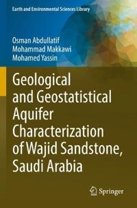 Bokomslag för "Geological and Geostatistical Aquifer Characterization of Wajid Sandstone, Saudi Arabia"