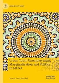 Bokomslag för "Urban Youth Unemployment, Marginalization and Politics in MENA"