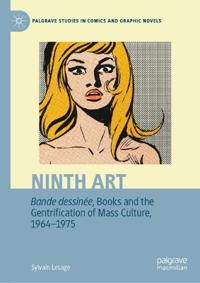 Bokomslag för "Ninth Art. Bande dessinée, Books and the Gentrification of Mass Culture, 1964-1975"