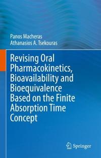 Bokomslag för "Revising Oral Pharmacokinetics, Bioavailability and Bioequivalence Based on the Finite Absorption Time Concept"