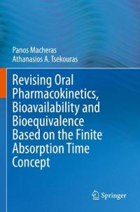 Revising Oral Pharmacokinetics, Bioavailability and Bioequivalence Based on the Finite Absorption Time Concept